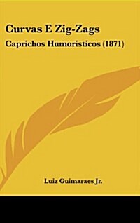 Curvas E Zig-Zags: Caprichos Humoristicos (1871) (Hardcover)