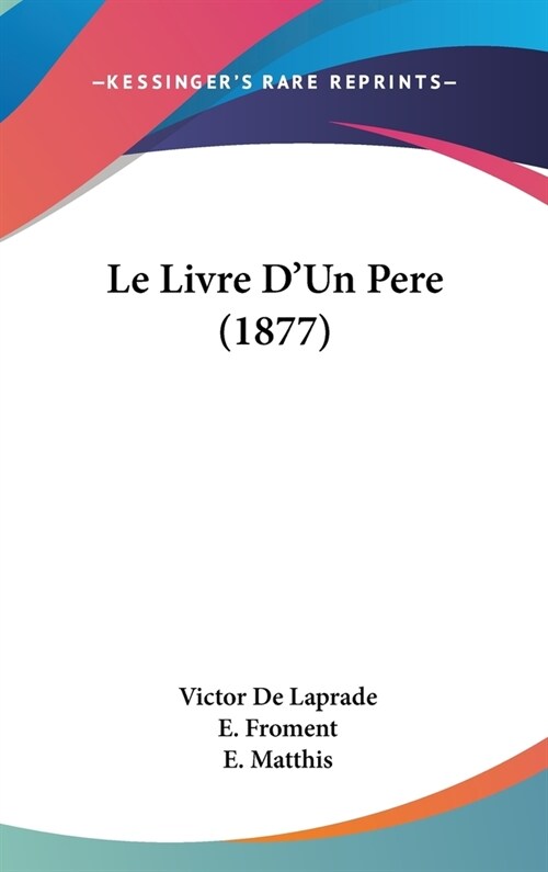 Le Livre DUn Pere (1877) (Hardcover)