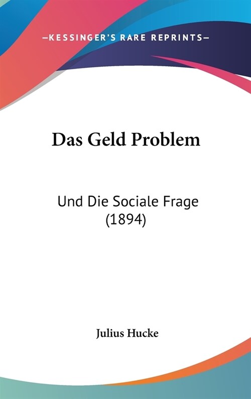 Das Geld Problem: Und Die Sociale Frage (1894) (Hardcover)