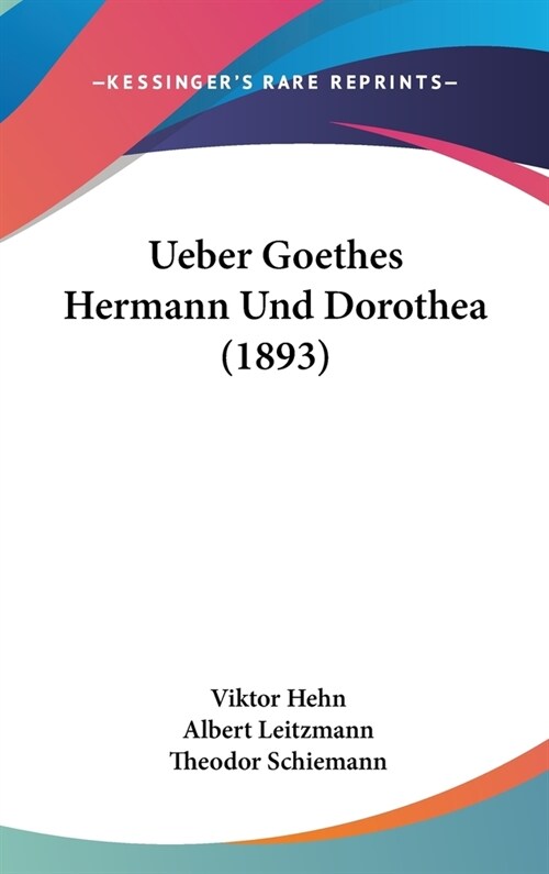 Ueber Goethes Hermann Und Dorothea (1893) (Hardcover)