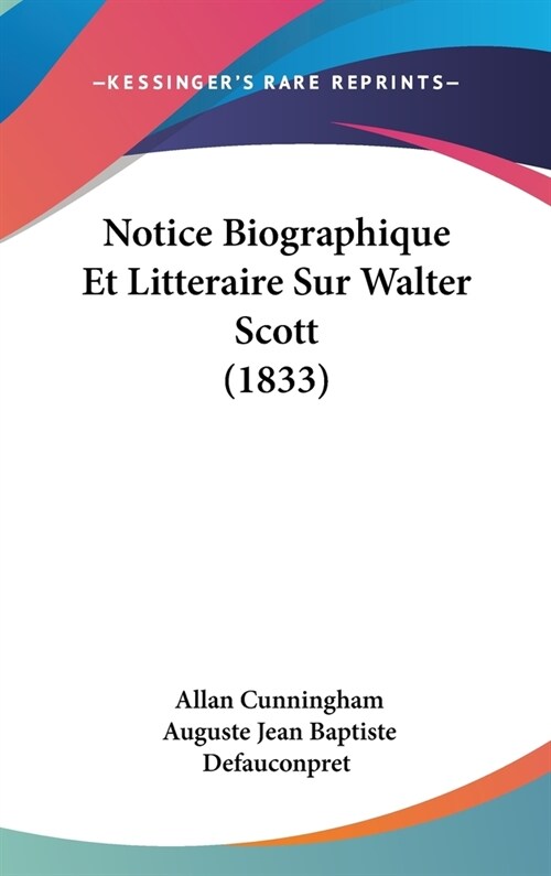 Notice Biographique Et Litteraire Sur Walter Scott (1833) (Hardcover)
