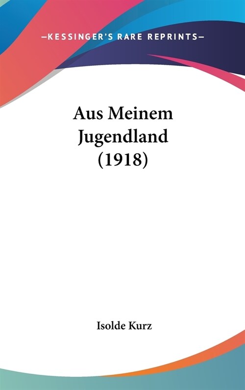 Aus Meinem Jugendland (1918) (Hardcover)