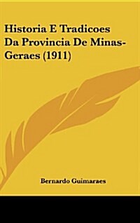 Historia E Tradicoes Da Provincia de Minas-Geraes (1911) (Hardcover)