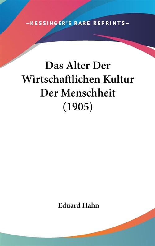 Das Alter Der Wirtschaftlichen Kultur Der Menschheit (1905) (Hardcover)