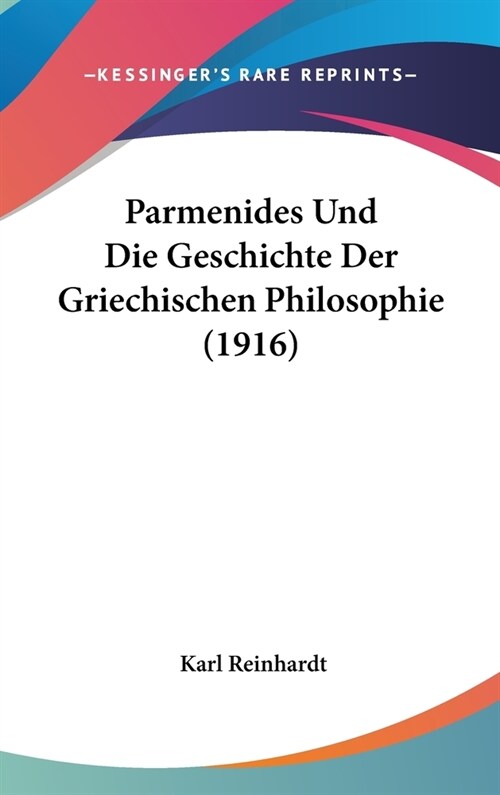 Parmenides Und Die Geschichte Der Griechischen Philosophie (1916) (Hardcover)