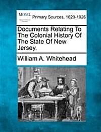 Documents Relating to the Colonial History of the State of New Jersey. (Paperback)