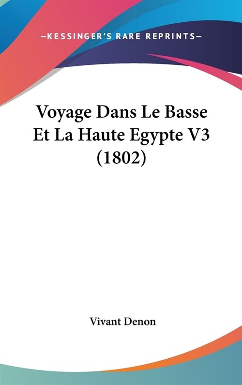 Voyage Dans Le Basse Et La Haute Egypte V3 (1802) (Hardcover)