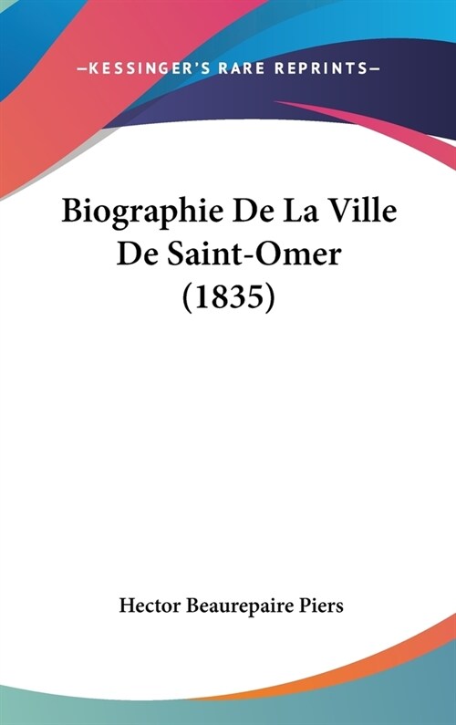 Biographie de La Ville de Saint-Omer (1835) (Hardcover)