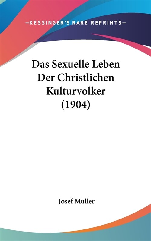 Das Sexuelle Leben Der Christlichen Kulturvolker (1904) (Hardcover)