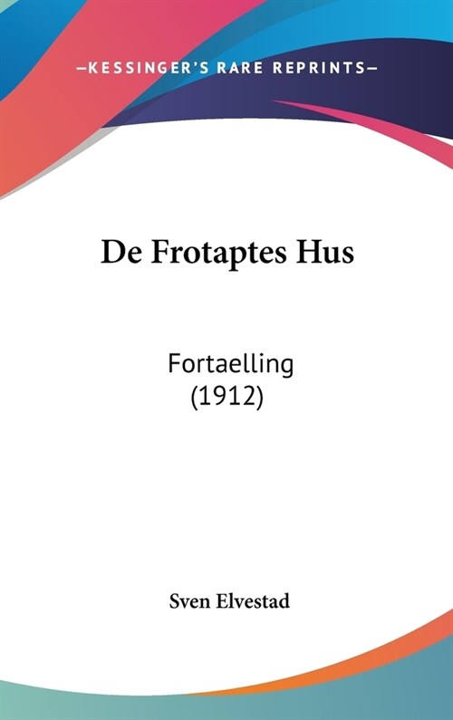 de Frotaptes Hus: Fortaelling (1912) (Hardcover)