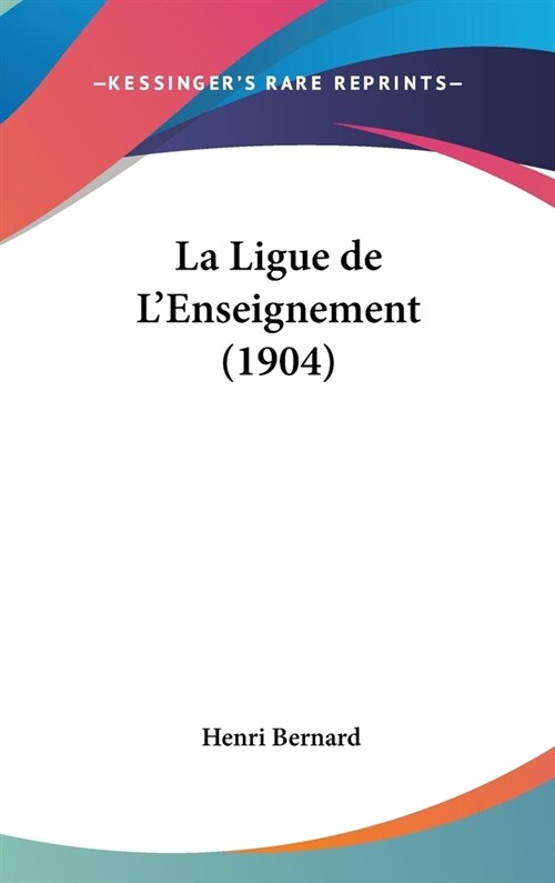 La Ligue de LEnseignement (1904) (Hardcover)