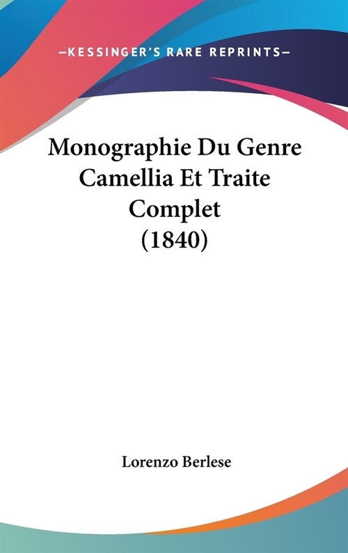 Monographie Du Genre Camellia Et Traite Complet (1840) (Hardcover)