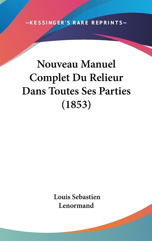 Nouveau Manuel Complet Du Relieur Dans Toutes Ses Parties (1853) (Hardcover)