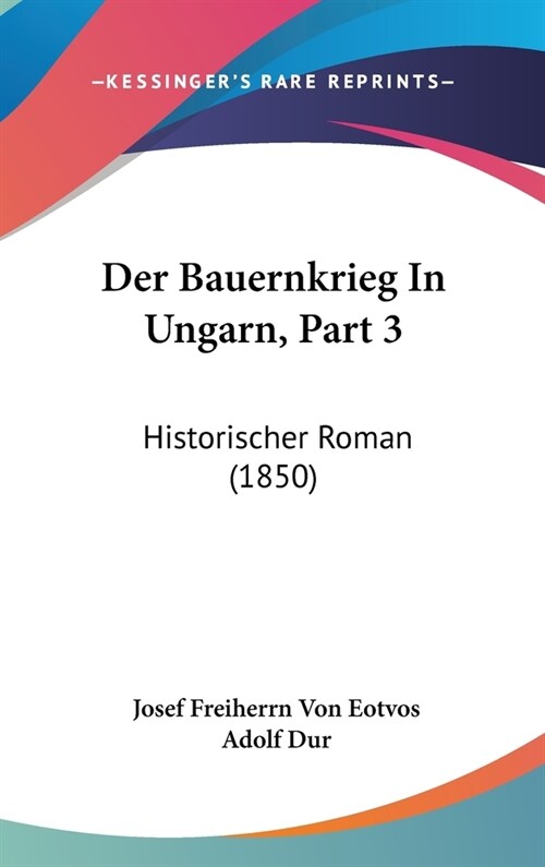 Der Bauernkrieg in Ungarn, Part 3: Historischer Roman (1850) (Hardcover)