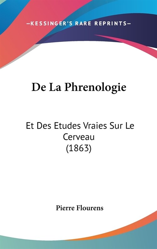 de La Phrenologie: Et Des Etudes Vraies Sur Le Cerveau (1863) (Hardcover)