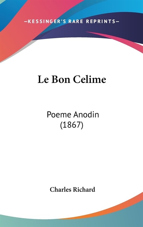 Le Bon Celime: Poeme Anodin (1867) (Hardcover)