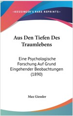 [중고] AUS DEN TIEFEN DES TRAUMLEBENS: EINE PSYCHOLOGISCHE FORSCHUNG AUF GRUND EINGEHENDER BEOBACHTUNGEN (1890) (HARDCOVER)