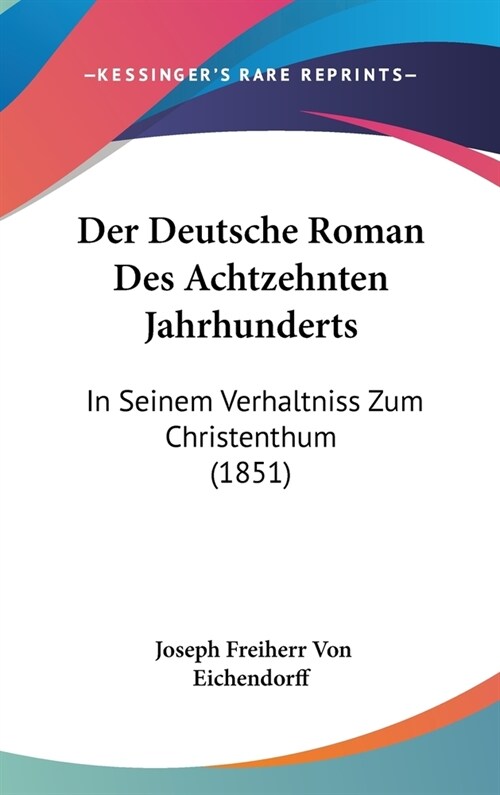 Der Deutsche Roman Des Achtzehnten Jahrhunderts: In Seinem Verhaltniss Zum Christenthum (1851) (Hardcover)