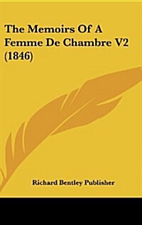 The Memoirs of a Femme de Chambre V2 (1846) (Hardcover)