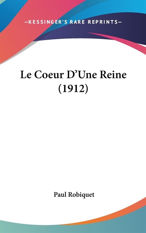 Le Coeur DUne Reine (1912) (Hardcover)