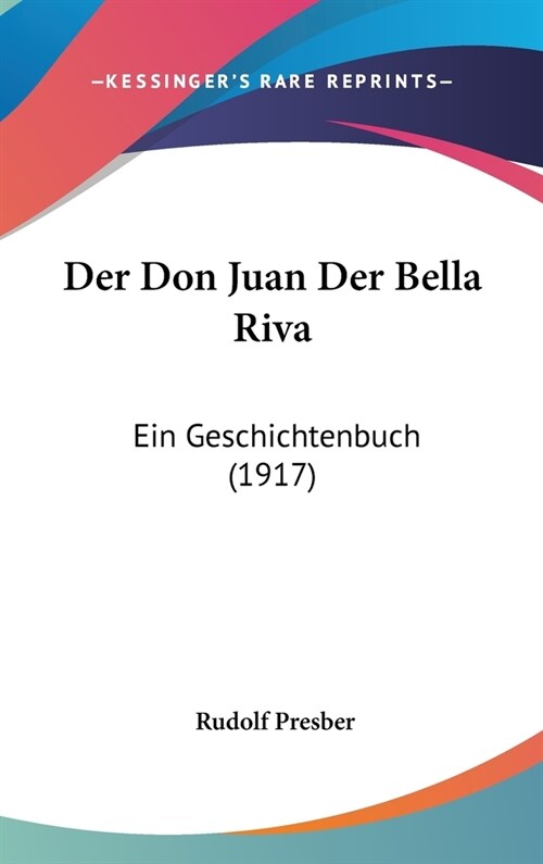 Der Don Juan Der Bella Riva: Ein Geschichtenbuch (1917) (Hardcover)