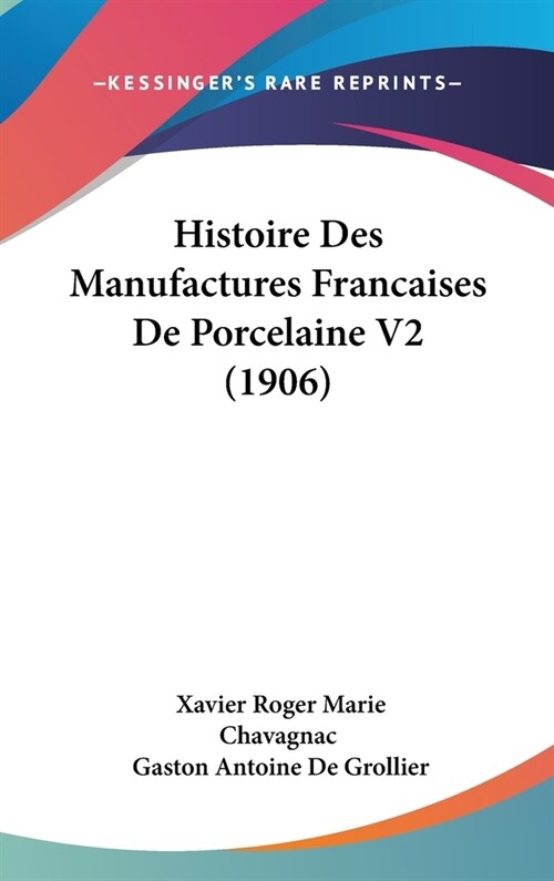 Histoire Des Manufactures Francaises de Porcelaine V2 (1906) (Hardcover)