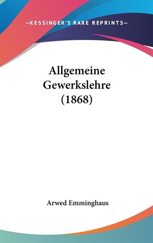 Allgemeine Gewerkslehre (1868) (Hardcover)