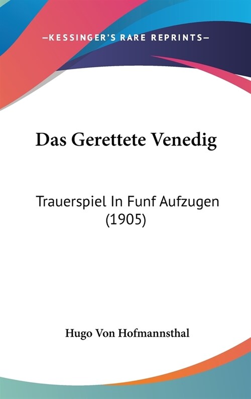 Das Gerettete Venedig: Trauerspiel in Funf Aufzugen (1905) (Hardcover)