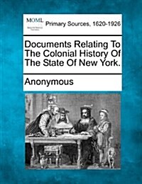 Documents Relating to the Colonial History of the State of New York. (Paperback)