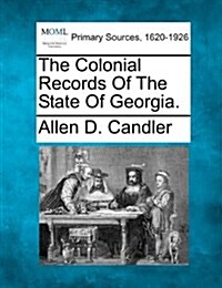 The Colonial Records of the State of Georgia. (Paperback)
