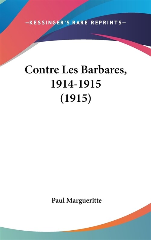 Contre Les Barbares, 1914-1915 (1915) (Hardcover)