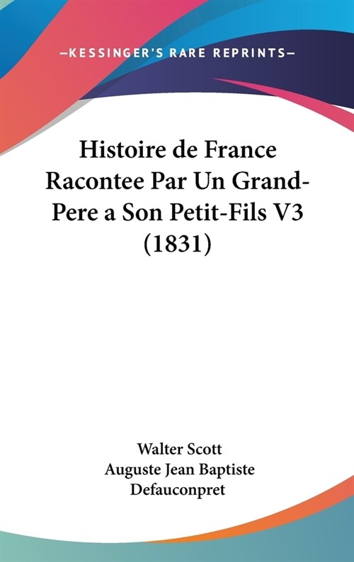 Histoire de France Racontee Par Un Grand-Pere a Son Petit-Fils V3 (1831) (Hardcover)