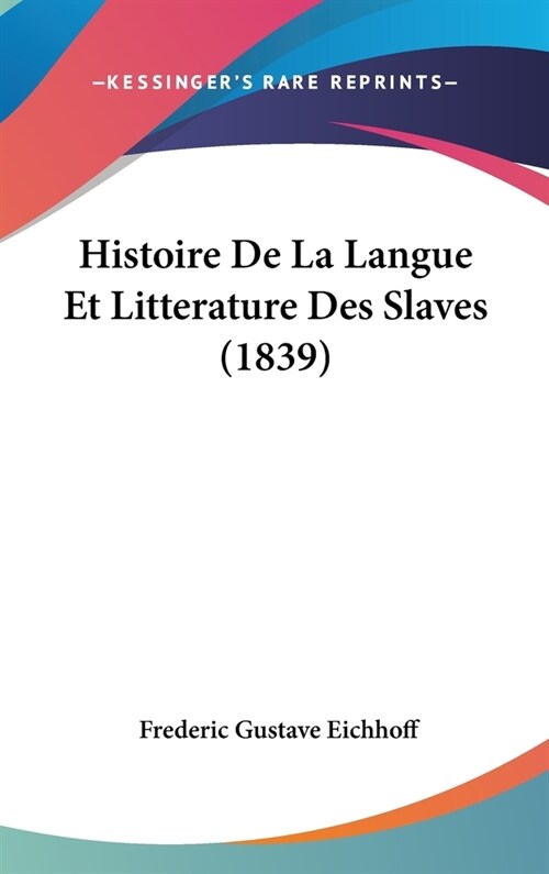 Histoire de La Langue Et Litterature Des Slaves (1839) (Hardcover)