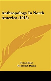 Anthropology in North America (1915) (Hardcover)