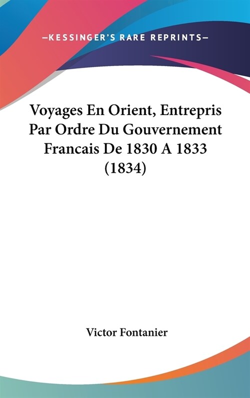 Voyages En Orient, Entrepris Par Ordre Du Gouvernement Francais de 1830 a 1833 (1834) (Hardcover)