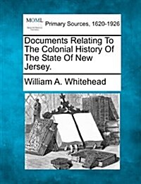 Documents Relating to the Colonial History of the State of New Jersey. (Paperback)