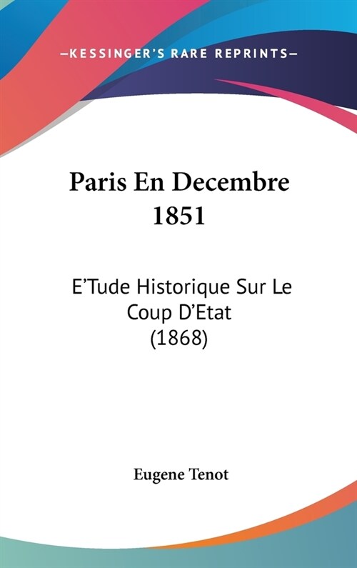 Paris En Decembre 1851: ETude Historique Sur Le Coup DEtat (1868) (Hardcover)