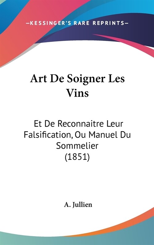 Art de Soigner Les Vins: Et de Reconnaitre Leur Falsification, Ou Manuel Du Sommelier (1851) (Hardcover)