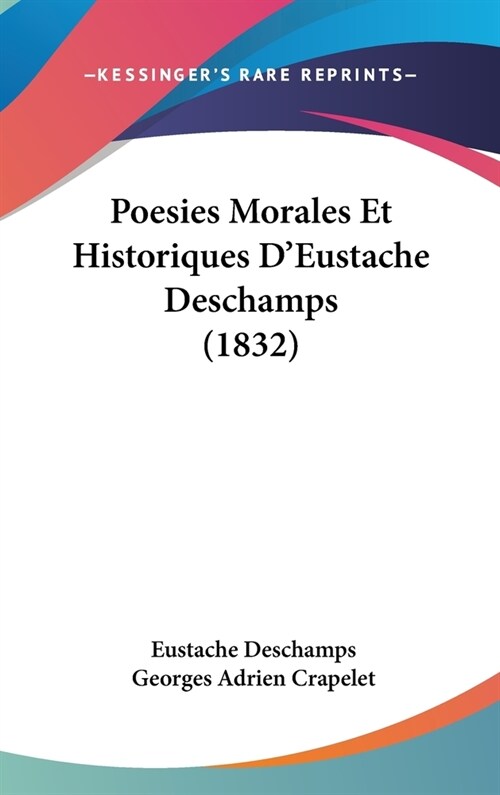 Poesies Morales Et Historiques DEustache DesChamps (1832) (Hardcover)