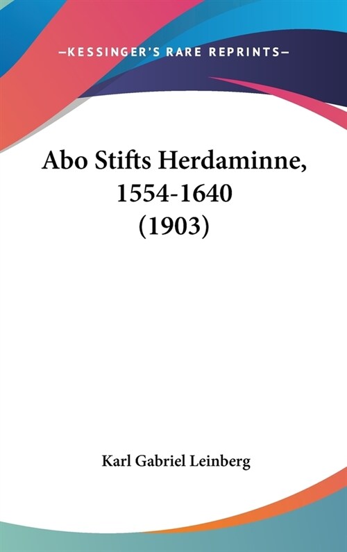 Abo Stifts Herdaminne, 1554-1640 (1903) (Hardcover)