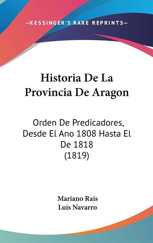 Historia de La Provincia de Aragon: Orden de Predicadores, Desde El Ano 1808 Hasta El de 1818 (1819) (Hardcover)