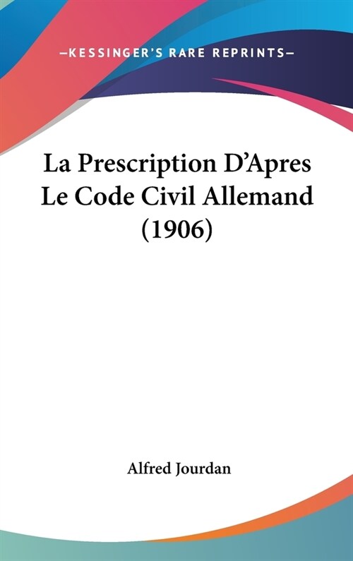 La Prescription DApres Le Code Civil Allemand (1906) (Hardcover)