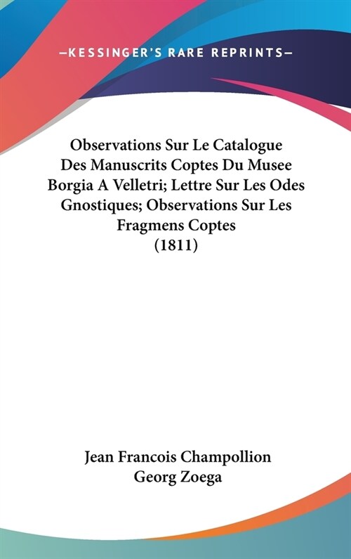 Observations Sur Le Catalogue Des Manuscrits Coptes Du Musee Borgia a Velletri; Lettre Sur Les Odes Gnostiques; Observations Sur Les Fragmens Coptes ( (Hardcover)