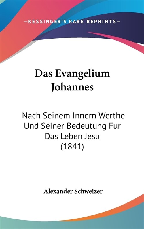 Das Evangelium Johannes: Nach Seinem Innern Werthe Und Seiner Bedeutung Fur Das Leben Jesu (1841) (Hardcover)