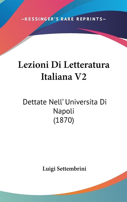 Lezioni Di Letteratura Italiana V2: Dettate Nell Universita Di Napoli (1870) (Hardcover)