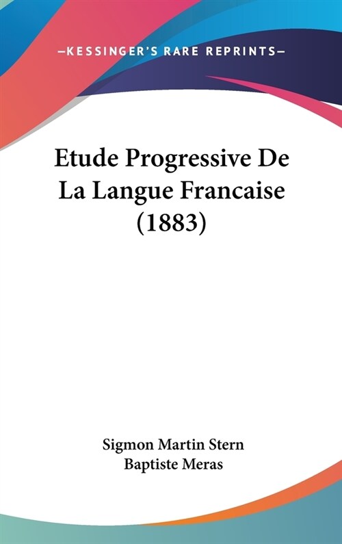 Etude Progressive de La Langue Francaise (1883) (Hardcover)