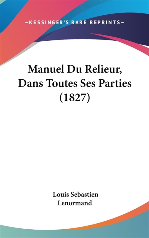 Manuel Du Relieur, Dans Toutes Ses Parties (1827) (Hardcover)