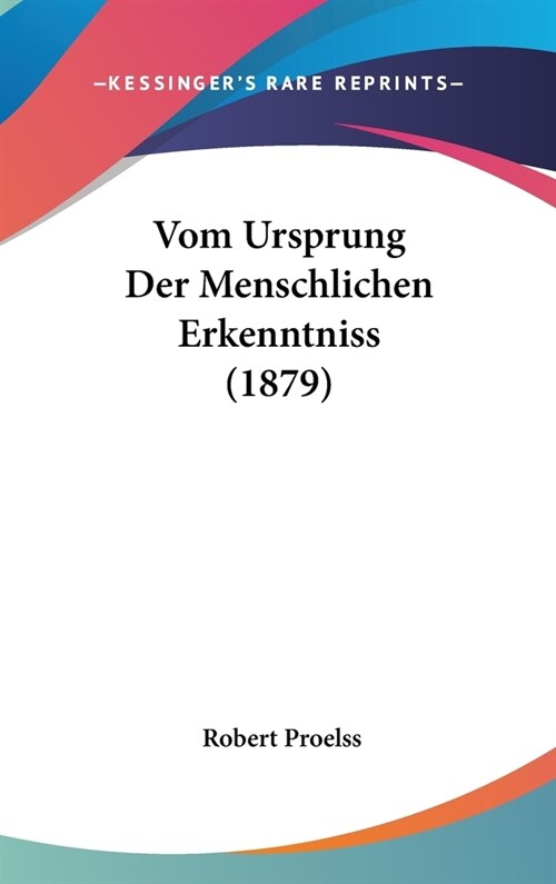 Vom Ursprung Der Menschlichen Erkenntniss (1879) (Hardcover)