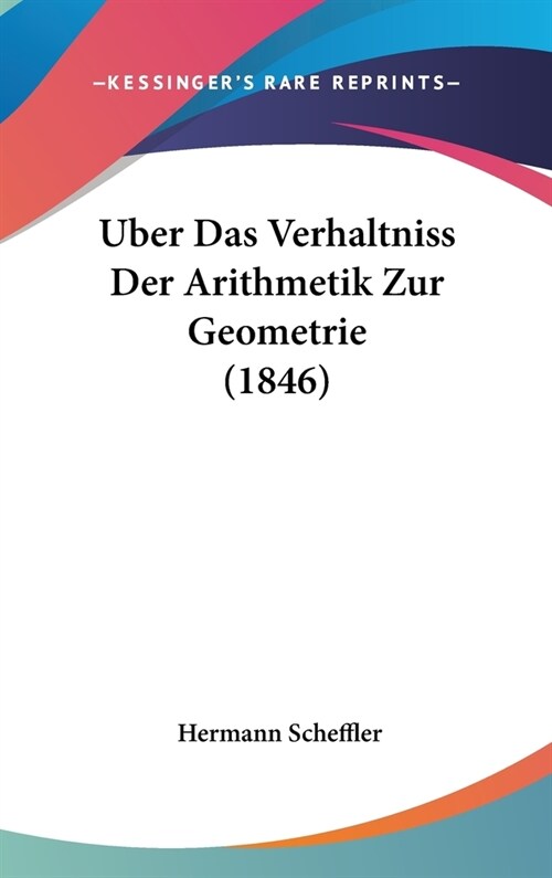 Uber Das Verhaltniss Der Arithmetik Zur Geometrie (1846) (Hardcover)