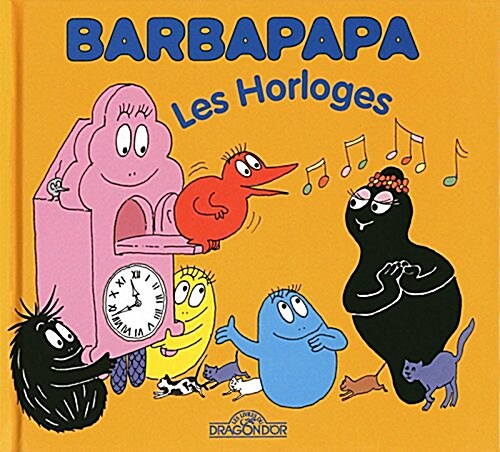 La Petite Bibliotheque De Barbapapa: Les Horloges (Album)